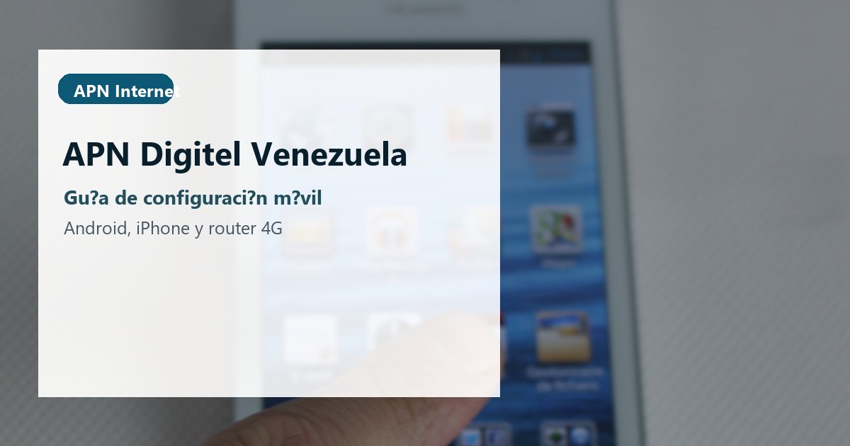 APN Digitel Venezuela: configuración 4G y datos móviles