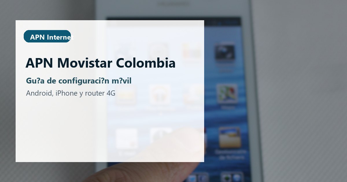 APN Movistar Colombia: datos móviles 4G y 5G